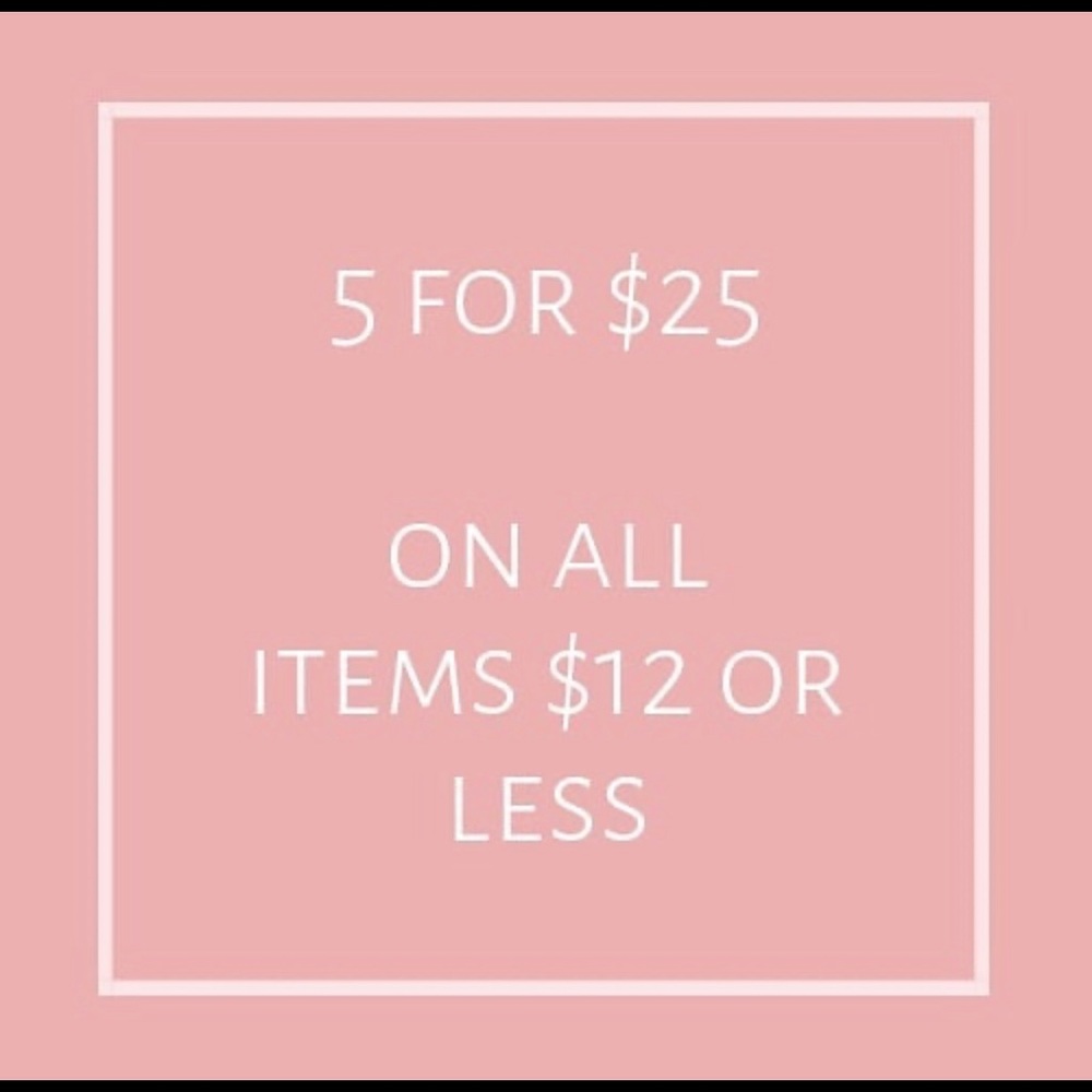 5 for $25! On all items $12 or less!
